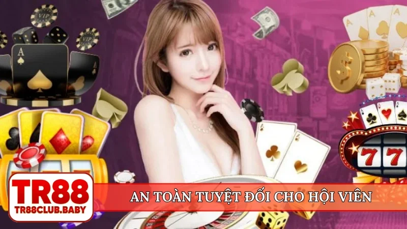 An toàn tuyệt đối cho hội viên