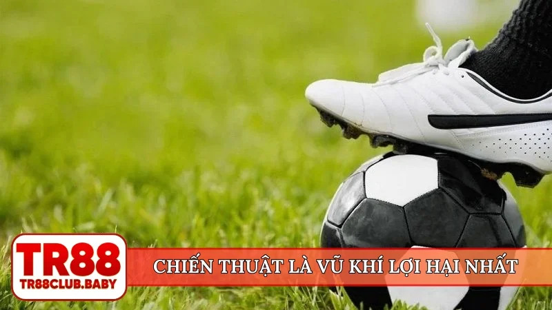 Chiến thuật là vũ khí lợi hại nhất