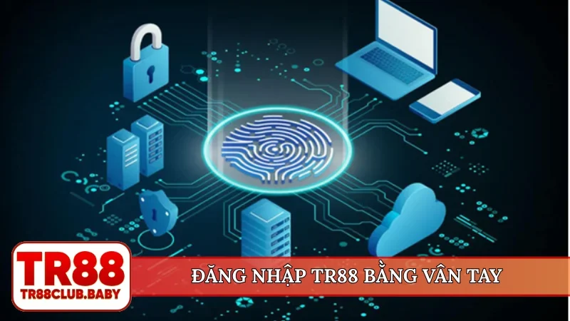 Đăng nhập TR88 bằng vân tay