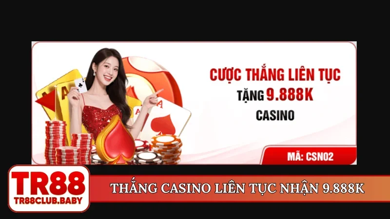 Thắng casino liên tục nhận 9.888K