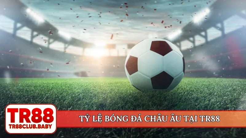 Tỷ lệ bóng đá châu Âu